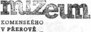 Nazwa pliku=muzeumkomenskeho_prerov_03.jpg
Wielkość pliku=27KiB
Rozmiar=582x205
Data dodania= 28, Styczeń 2023 muzeumkomenskeho_prerov_03.jpg